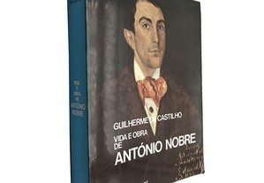 Vida e obra de António Nobre - Guilherme de Castilho