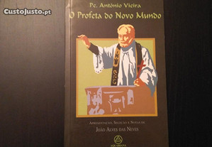 Pe. António Vieira - O Profeta do Novo Mundo