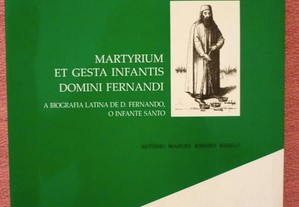 Martyrium et gesta Infantis Domini Fernandi. Biografia latina de D.Fernando, o Infante Santo