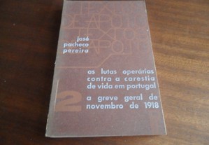 "As Lutas Operárias Contra a Carestia de Vida em Portugal   A Greve Geral de Novembro de 1918" de José Pacheco Pereira - 1ª Ediç