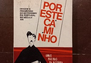 Por este caminho - Origem e progresso do metodismo em Portugal no Século XIX - Albert Aspey