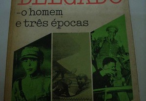 Humberto Delgado O Homem e Três Épocas
