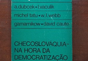 Checoslováquia na Hora da Democratização - A. Dubcek * L. Vaculik * Michel Tatu * W. L. Webb * Gamarnikow * Davi Caute