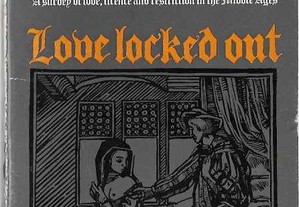 James Leugh. Love Locked Out. A Survey of Love, Licence and Restriction in the Middle Ages.