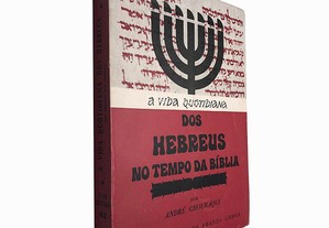 A vida quotidiana dos Hebreus no tempo da bíblia - André Chouraqui
