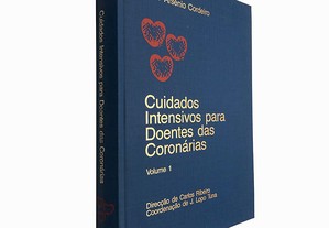 Cuidados intensivos para doentes das coronárias (Volume 1) - Carlos Ribeiro / J. Lopo Tuna