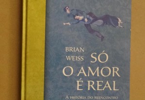 "Só o Amor É Real" de Brian Weiss