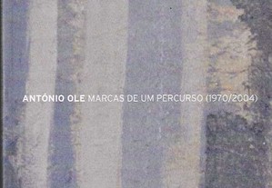 António Ole: Marcas de um Percurso (1970/2004).