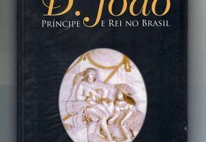 D. Joao Principe e Rei no Brasil