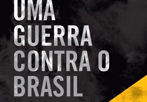 Uma Guerra contra o Brasil