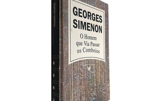 O homem que via passar os Comboios - Georges Simenon
