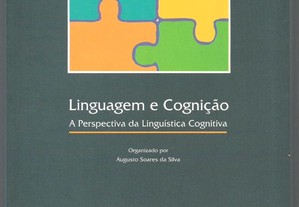 Linguagem e Cognição : A Perspectiva da Linguística Cognitiva / Augusto Soares da Silva (org.)