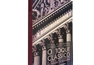 O toque clássico (A arte de liderar de Homero a Hemingway) - John K. Clemens / Douglas F. Mayer
