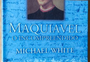 Maquiavel, O incompreendido - Michael White