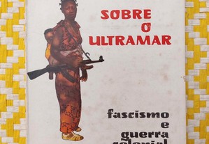 Sobre o Ultramar - Fascismo e Guerra Colonial - Aníbal Almeida