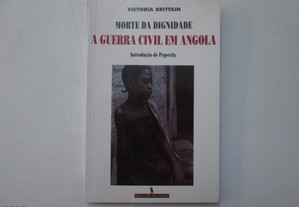 Morte da dignidade- A guerra civíl em Angola- Victoria Brittain