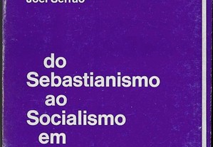 Joel Serrão. Do Sebastianismo ao Socialismo em Portugal.