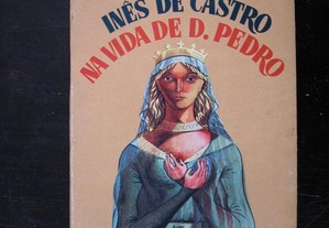 Mário Domingues. Inês de Castro na vida de D. Pedr
