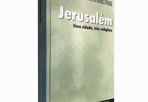 Jerusalém (Uma cidade, três religiões) - Karen Armstrong