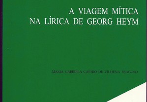 A Viagem Mítica na Lírica de Georg Heym - Maria Gabriela Castro de Vilhena Fragoso (2004)