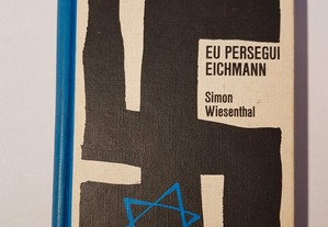 Eu Persegui Eichmann - Simon Wiesenthal