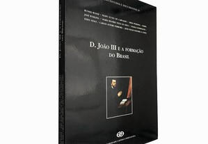 D. João III e a formação do Brasil - Vários
