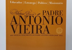 Padre António Vieira: Educador, Estratega, Político, Missionário // António de Abreu Freire