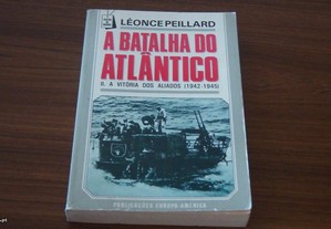 A Batalha do Atlântico II Vitória dos Aliados 1942-1945 de Léonce Peillard