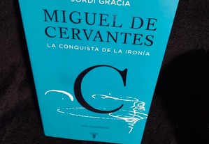 Miguel De Cervantes: La Conquista De La Ironia, de Jordi Gracia. Extraordinária biografia