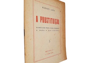 A prostituição (Subsídios para o seu combate e para a sua história) - Albino Lapa