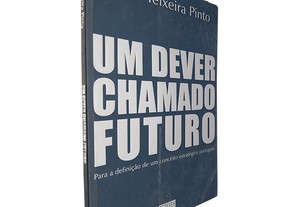 Um dever chamado futuro (Para a definição de um conceito estratégico português) - Paulo Teixeira Pinto