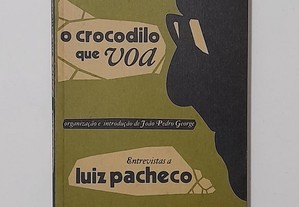 O Crocodilo Que Voa. Entrevistas a Luiz Pacheco