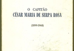 O Capitão César Maria de Serpa Rosa (1899-1968) - Filipe Gastão de Almeida de Eça (1969)