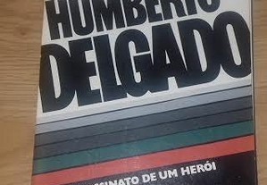 Humberto Delgado - Assassinato de um Herói
