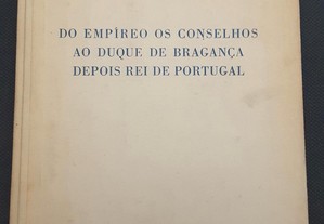 Casa de Bragança. Do Empíreo os Conselhos ao Duque de Bragança depois Rei de Portugal