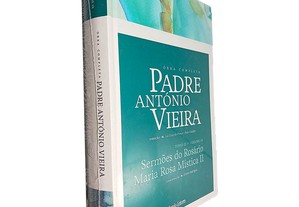 Sermões do Rosário Maria Rosa Mística II (Obra Completa - Tomo II - Volume IX) - Padre António Vieira