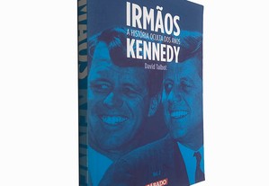 Irmãos Kennedy (A história oculta dos anos - Volume 2) - David Talbot