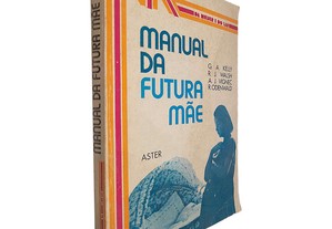 Manual da futura mãe - G. A. Kelly / R. J. Walsh / A. J. Vignec / R. Odenwald