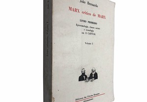 Marx crítico de Marx (Livro primeiro - Volume I) - João Bernardo
