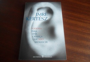 "Kaddish Para Uma Criança Que Não Vai Nascer" de Imre Kertész - 1ª Edição de 2004 - Prémio Nobel de 2002
