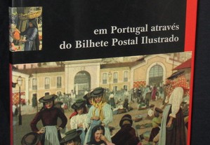 Livro Feiras Mercados e Romarias em Portugal através do Bilhete Postal Ilustrado