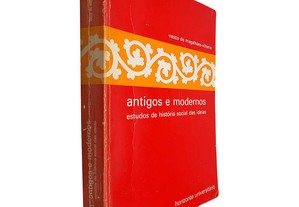 Antigos e modernos (Estudos de história social das ideias) - Vasco de Magalhães-Vilhena