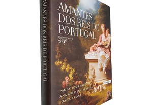 Amantes dos reis de Portugal - Paula Lourenço / Ana Cristina Pereira / Joana Troni