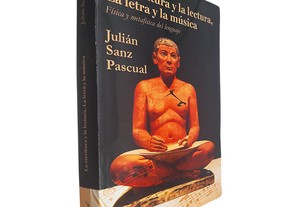 La escritura y la lectura, la letra e la música (Física y metafísica del lenguaje) - Julián Sanz Pascual