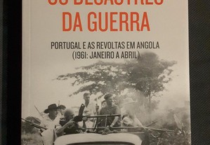Os Desastres da Guerra. Portugal e as Revoltas de Angola