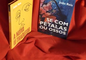 2 livros novos de João Reis: Se com Pétalas ou Ossos / A Noiva do Tradutor