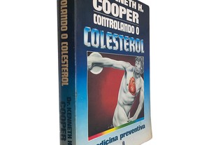 Controlando o colesterol - Dr. Kenneth H. Cooper
