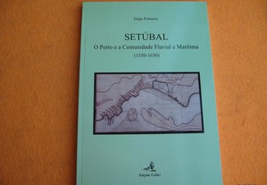 Setúbal, o Porto e a Comunidade Fluvial e Marítima ( 1550 - 1650 ) - 2012
