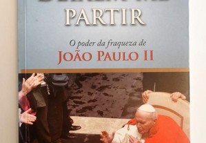 Deixem-me Partir - O Poder da Fraqueza de João Paulo II