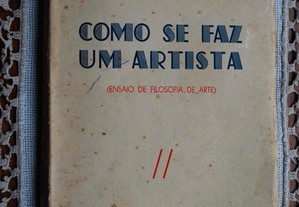 Como Se Faz Um Artista (Ensaio de Filosofia da Arte) de Cruz Malpique - 1º Edição Ano 1941